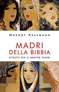 Madri della Bibbia. Ritratti per il nostro tempo - Margot Kassmann - Libro San Paolo Edizioni 2010, Dimensioni dello spirito | Libraccio.it