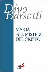 Maria nel mistero del Cristo. Meditazioni - Divo Barsotti - Libro San Paolo Edizioni 2009, Azione e vita | Libraccio.it