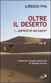Oltre il deserto "... parlerò al suo cuore" (Osea 2,16). Commento liturgico-pastorale al Vangelo di Luca. Anno C