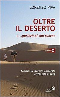 Oltre il deserto "... parlerò al suo cuore" (Osea 2,16). Commento liturgico-pastorale al Vangelo di Luca. Anno C - Lorenzo Piva - Libro San Paolo Edizioni 2009, Parola e liturgia | Libraccio.it