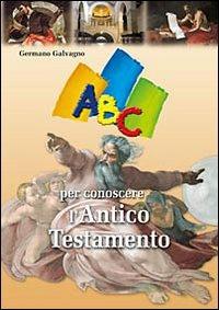 ABC per conoscere l'Antico Testamento - Germano Galvagno - Libro San Paolo Edizioni 2010, Guida alla Bibbia | Libraccio.it