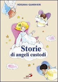 Storie di angeli custodi - Rossana Guarnieri - Libro San Paolo Edizioni 2010, Bimbi e Gesù | Libraccio.it