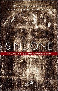 Sindone. Indagine su un crocifisso - Bruno Barberis, Massimo Boccaletti - Libro San Paolo Edizioni 2010, Problemi e dibattiti | Libraccio.it