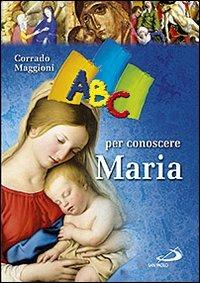 ABC per conoscere Maria - Corrado Maggioni - Libro San Paolo Edizioni 2010, Guida alla Bibbia | Libraccio.it
