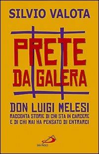 Prete da galera. Don Luigi Melesi racconta storie di chi sta in carcere e di chi mai ha pensato di entrarci - Silvio Valota - Libro San Paolo Edizioni 2010, Il pozzo - 2ª serie | Libraccio.it
