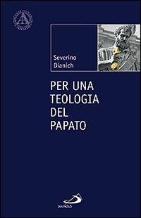 Per una teologia del papato - Severino Dianich - Libro San Paolo Edizioni 2010, L'abside | Libraccio.it