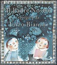 Il Padre Nostro. Spiegato da Enzo Bianchi - Enzo Bianchi, Donata Dal Molin Casagrande - Libro San Paolo Edizioni 2010, Mondo bambino | Libraccio.it