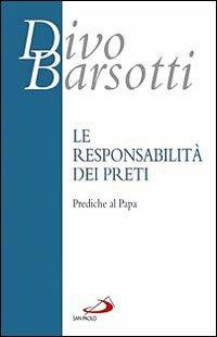 La responsabilità dei preti. Prediche al papa - Divo Barsotti - Libro San Paolo Edizioni 2010, Azione e vita | Libraccio.it