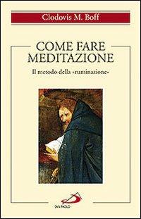 Come fare meditazione. Il metodo della «ruminazione» - Clodovis Boff - Libro San Paolo Edizioni 2010, Spiritualità | Libraccio.it