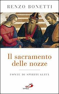 Il sacramento delle nozze. Fonte di spiritualità - Renzo Bonetti - Libro San Paolo Edizioni 2015, Progetto famiglia | Libraccio.it