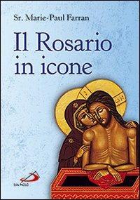Il rosario in icone - Marie-Paul Farran - Libro San Paolo Edizioni 2010, Amico | Libraccio.it
