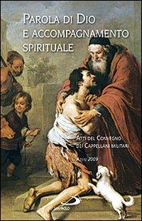 Parola di Dio e accompagnamento spirituale. Atti del Convegno dei cappellani militari (Assisi 2009)  - Libro San Paolo Edizioni 2010, Teologia e cultura religiosa | Libraccio.it