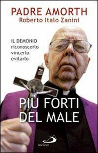 Più forti del male. Il demonio riconoscerlo vincerlo evitarlo - Gabriele Amorth, Roberto Italo Zanini - Libro San Paolo Edizioni 2012, Dimensioni dello spirito | Libraccio.it