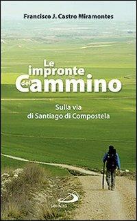 Le impronte del cammino - Francisco J. Castro Miramontes - Libro San Paolo Edizioni 2010, Amico | Libraccio.it