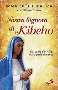 Nostra Signora di Kibeho. Dal cuore dell'Africa Maria parla al mondo - Immaculée Ilibagiza, Steve Erwin - Libro San Paolo Edizioni 2010, Dimensioni dello spirito | Libraccio.it