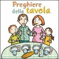 Preghiere della tavola - Antonio Vincenti, Silvia Vecchini - Libro San Paolo Edizioni 2010, Bimbi e Gesù | Libraccio.it