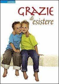 Grazie di esistere  - Libro San Paolo Edizioni 2010, Amico | Libraccio.it