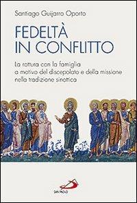 Fedeltà in conflitto. La rottura con la famiglia a motivo del discepolato e della missione nella tradizione sinottica - Santiago Guijarro Oporto - Libro San Paolo Edizioni 2010, Studi sulla Bibbia e il suo ambiente | Libraccio.it