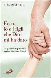 Ecco, io e i figli che Dio mi ha dato. La paternità spirituale in don Vincenzo Grossi