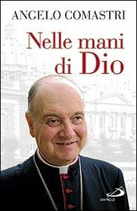 Nelle mani di Dio - Angelo Comastri - Libro San Paolo Edizioni 2010, Dimensioni dello spirito | Libraccio.it
