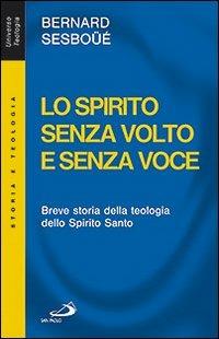 Lo Spirito senza volto e senza voce. Breve storia della teologia dello Spirito Santo - Bernard Sesboüé - Libro San Paolo Edizioni 2010, Universo teologia | Libraccio.it
