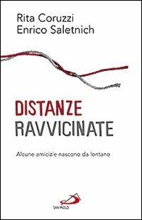 Distanze ravvicinate. Alcune amicizie nascono da lontano - Rita Coruzzi, Enrico Saletnich - Libro San Paolo Edizioni 2010, Il pozzo - 2ª serie | Libraccio.it