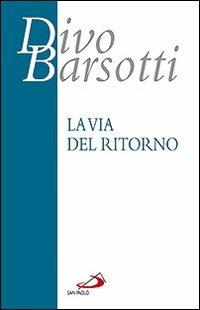 La via del ritorno - Divo Barsotti - Libro San Paolo Edizioni 2010, Azione e vita | Libraccio.it