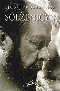 Solzenicyn. La prima grande biografia di Alexandre Soljenitzyne - Ljudmila Saraskina - Libro San Paolo Edizioni 2010, Tempi e figure | Libraccio.it