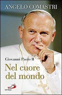 Giovanni Paolo II. Nel cuore del mondo - Angelo Comastri - Libro San Paolo Edizioni 2011, Dimensioni dello spirito | Libraccio.it