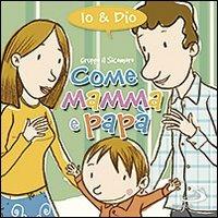 Come mamma e papà. Io & Dio. Ediz. illustrata - Silvia Vecchini - Libro San Paolo Edizioni 2010, Bimbi e Gesù | Libraccio.it