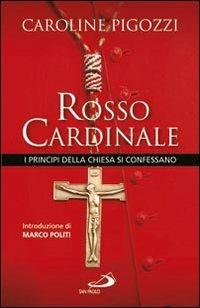 Rosso cardinale. I principi della Chiesa si confessano - Caroline Pigozzi - Libro San Paolo Edizioni 2010, Attualità e storia | Libraccio.it
