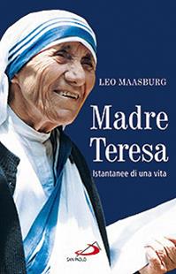 Madre Teresa. Istantanee di una vita - Leo Maasburg - Libro San Paolo Edizioni 2010, Il pozzo - 2ª serie | Libraccio.it