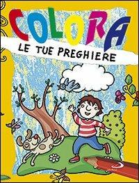 Colora le tue preghiere - Paola Formica - Libro San Paolo Edizioni 2010, Progetto Informat | Libraccio.it
