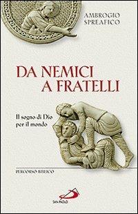 Da nemici a fratelli. Il sogno di Dio per il mondo. Percorso biblico - Ambrogio Spreafico - Libro San Paolo Edizioni 2010, Fame e sete della parola | Libraccio.it