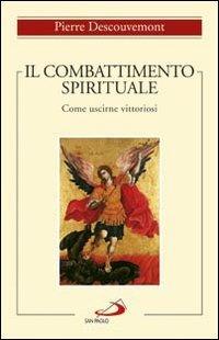 Il combattimento spirituale. Come uscirne vittoriosi - Pierre Descouvemont - Libro San Paolo Edizioni 2010, Spiritualità | Libraccio.it