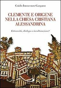 Clemente e Origene nella Chiesa cristiana alessandrina. Estraneità, dialogo o inculturazione? - Guido Innocenzo Gargano - Libro San Paolo Edizioni 2011, Parola di Dio. Seconda serie | Libraccio.it