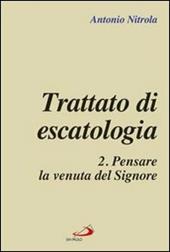 Trattato di escatologia. Vol. 2: Pensare la venuta del Signore.