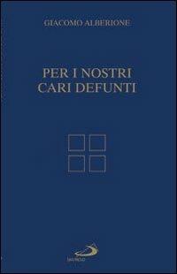 Per i nostri cari defunti - Giacomo Alberione - Libro San Paolo Edizioni 2010, Giacomo Alberione: opere, biografie | Libraccio.it