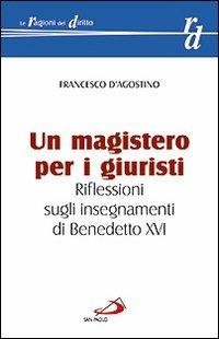 Un magistero per i giuristi. Riflessioni sugli insegnamenti di Benedetto XVI - Francesco D'Agostino - Libro San Paolo Edizioni 2011, Le ragioni del diritto | Libraccio.it