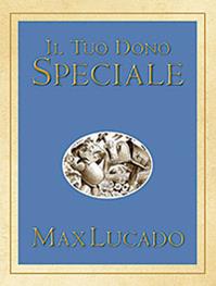 Il tuo dono speciale - Max Lucado - Libro San Paolo Edizioni 2011, L'antica fonte | Libraccio.it