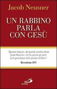 Un rabbino parla con Gesù - Jacob Neusner - Libro San Paolo Edizioni 2013, Guida alla Bibbia | Libraccio.it