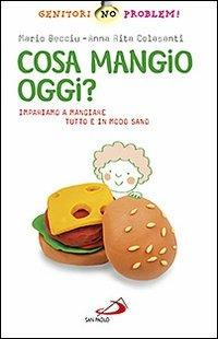 Cosa mangio oggi? Impariamo a mangiare tutto e in modo sano - Mario Becciu, A. Rita Colasanti - Libro San Paolo Edizioni 2011, Genitori no problem! | Libraccio.it