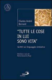 «Tutte le cose in lui sono vita». Scritti sul linguaggio simbolico - Charles-André Bernard - Libro San Paolo Edizioni 2010, L'abside | Libraccio.it