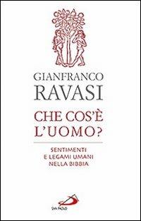 Che cos'è l'uomo? Sentimenti e legami umani nella Bibbia - Gianfranco Ravasi - Libro San Paolo Edizioni 2011, Dimensioni dello spirito | Libraccio.it