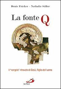 La fonte Q. Il «Vangelo» ritrovato di Gesù, figlio dell'uomo - Nathalie Siffer, Denis Fricker - Libro San Paolo Edizioni 2011, Parola di Dio. Seconda serie | Libraccio.it
