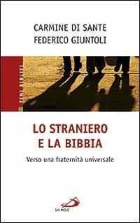 Lo straniero e la Bibbia. Verso una fraternità universale - Federico Giuntoli, Carmine Di Sante - Libro San Paolo Edizioni 2011, La tua parola mi fa vivere | Libraccio.it