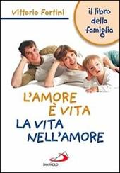 L' amore è vita. La vita nell'amore. Il libro della famiglia