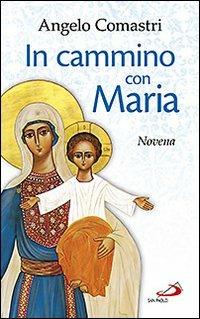 In cammino con Maria. Novena - Angelo Comastri - Libro San Paolo Edizioni 2011, Il tempo e i tempi | Libraccio.it