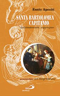 Santa Bartolomea Capitanio. «Quella benedetta carità... troppo mi piace» - Ennio Apeciti - Libro San Paolo Edizioni 2011, Santi e sante di Dio | Libraccio.it
