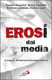 Erosi dai media. Le trappole dell'ipersessualizzazione moderna - Tonino Cantelmi, Emiliano Lambiase, Stefano Lassi - Libro San Paolo Edizioni 2011, Problemi sociali d'oggi | Libraccio.it